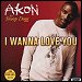 Akon featuring Snoop Dogg - "I Wanna Love You" (Single)