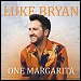 Luke Bryan - "One Margarita" (Single)