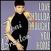 Toni Braxton - "Love Shoulda Brought You Home" (Single)