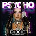 Dixie featuring Rubi Rose - "Psycho" (Single)