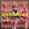 Dixie Chicks - 'Gaslighter'