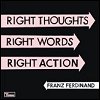 Franz Ferdinand - 'Right Thoughts, Right Words, Right Action'