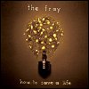 The Fray - How To Save A Life