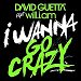 David Guetta featuring will.i.am - "I Wanna Go Crazy" (Single)