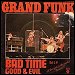 Grand Funk - "Bad TIme" (Single)