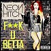 Neon Hitch - "F U Betta" (Single)