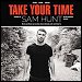 Sam Hunt - "Take Your Time" (Single)