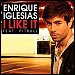 Enrique Iglesias featuring Pitbull - "I Like It" (Single)