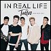 In Real Life - "Tattoo (How 'Bout You)" (Single)