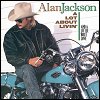 Alan Jackson - A Lot About Livin' (And A Little 'Bout Love) 