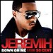 Jeremih featuring 50 Cent - "Down On Me" (Single)