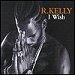 R. Kelly - I Wish (Single)