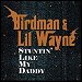 Birdman & Lil Wayne - "Stuntin' Like My Daddy" (Single)