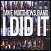 Dave Matthews Band - I Did It (Single)