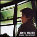 John Mayer - "Bigger Than My Body" (Single)