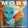 Moby - Everything Is Wrong