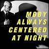 Moby - 'always centered at night'