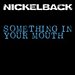 Nickelback - "Something In Your Mouth" (Single)