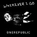 OneRepublic - "Wherever I Go" (Single)