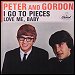 Peter & Gordon - "I Go To Pieces" (Single)