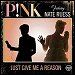 Pink featuring Nate Ruess - "Just Give Me A Reason" (Single)