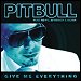 Pitbull featuring Ne-Yo, Afrojack & Nayer - "Give Me Everything" (Single)