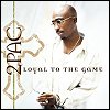 2Pac - Loyal To The Game