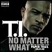 T.I. - "No Matter What" (Single)