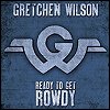 Gretchen Wilson - 'Ready To Get Rowdy'